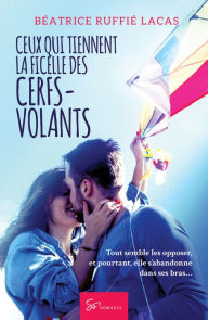 Title: Ceux qui tiennent la ficelle des cerfs-volants: Romance contemporaine, Author: Béatrice Ruffié Lacas