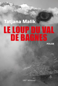 Title: Le loup du Val de Bagnes: Polar, Author: Tatjana Malik