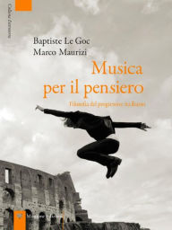 Title: Musica per il pensiero: Filosofia del progressive italiano, Author: Baptiste Le Goc