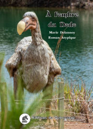 Title: À l'ombre du Dodo: Roman atypique, Author: Marie Delannoy