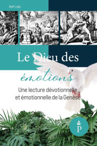 Title: Le Dieu des ï¿½motions: une lecture dï¿½votionnelle et ï¿½motionnelle de la Genï¿½se, Author: Ralf Lubs