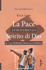 Title: La Pace attraverso lo Spirito di Dio e la Donna nella Chiesa, Author: Ralf Lubs