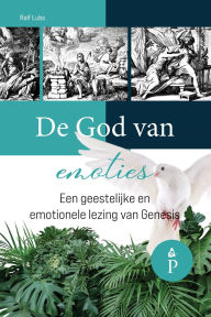 Title: De God van emoties: Een geestelijke en emotionele lezing van Genesis, Author: Ralf Lubs