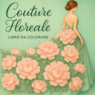 Title: Couture Floreale Libro da Colorare, Author: Chris Martin