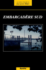 Title: Embarcadère sud: Un thriller franco-suisse, Author: Jacques Hirt