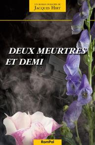 Title: Deux meurtres et demi: Roman policier au cour des cantons suisses, Author: Jacques Hirt