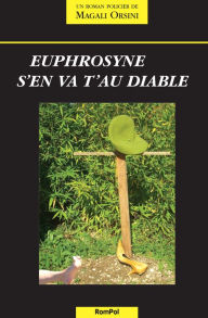 Title: Euphrosyne s'en va t'au diable: Un roman policier sur fond de politique, Author: Magali Orsini