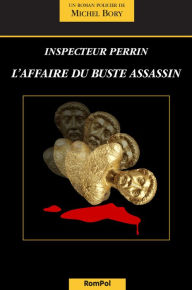Title: L'affaire du buste assassin: Une enquête de l'inspecteur Perrin, Author: Michel Bory
