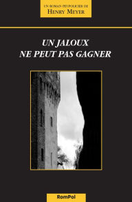 Title: Un jaloux ne peut pas gagner: Un roman peu policier, Author: Henry Meyer R.