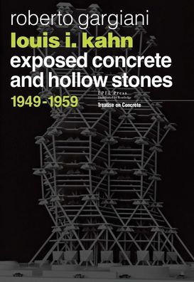 Louis I. Kahn: Exposed Concrete and Hollow Stones, 1949-1959