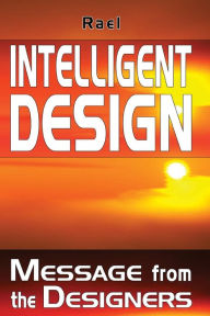 Title: Intelligent Design: Message from the Designers, Author: Rael Leyla