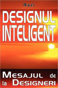 Title: Designul Inteligent: Mesaj de La Designeri, Author: Rael