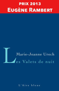 Title: Les Valets de Nuit: Prix Eugène Rambert 2013, Author: Marie-Jeanne Urech