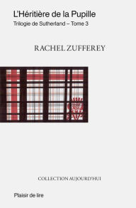 Title: L'Héritière de la Pupille: Une passion écossaise au XVIe siècle, Author: Rachel Zufferey