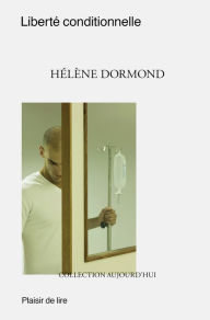 Title: Liberté conditionnelle: Un roman drôle et poignant, Author: Hélène Dormond