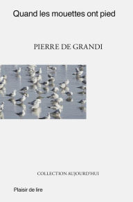 Title: Quand les mouettes ont pied: Un roman de mours moderne, Author: Pierre De Grandi