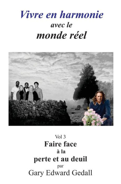 Vivre en harmonie avec le monde réel Volume 3: Faire face à la perte et au deuil