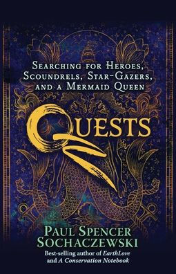Quests: Searching for Heroes, Scoundrels, Star-Gazers, and a Mermaid Queen