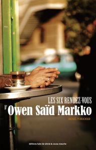 Title: Les six rendez-vous d'Owen Saïd Markko: Un récit de voyage sous forme de virée délirante, Author: Michaël Perruchoud