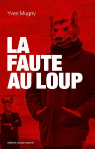 Title: La Faute au loup: Un polar animalier, Author: Yves Mugny