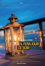Title: Il fera jour ce soir, Author: Christophe Maris