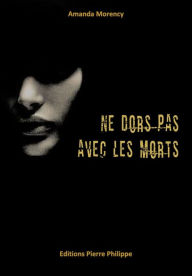 Title: Ne dors pas avec les morts, Author: Amanda Morency