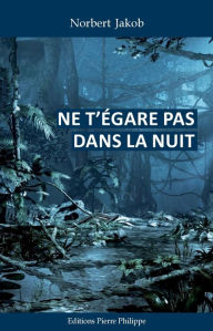 Title: Ne t'égare pas dans la nuit, Author: Norbert Jakob