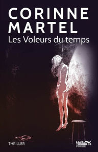 Title: Les Voleurs du temps, Author: Corinne Martel