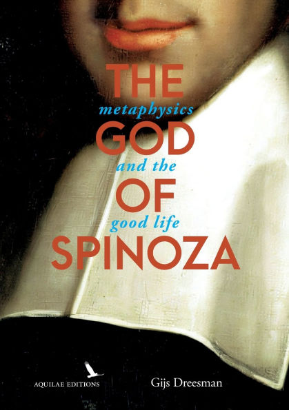 The God of Spinoza: metaphysics and the good life