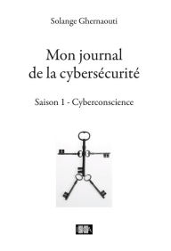 Title: Mon journal de la cybersécurité - Saison 1: Cyberconscience, Author: Solange Ghernaouti