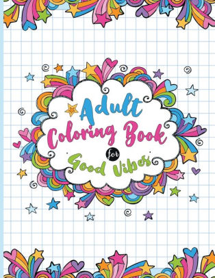 Download Adult Coloring Book For Good Vibes Positive Book Sets For Adults Relaxation An Inspirational Adult Coloring Book With Good Vibes By Bessie Gardner Paperback Barnes Noble