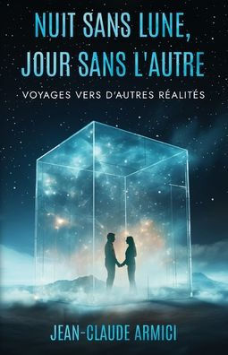 Nuit sans lune, jour sans l'autre: Voyages vers d'autres rï¿½alitï¿½s