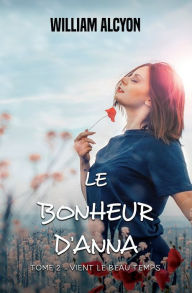 Title: Le bonheur d'Anna - tome 2: vient le beau temps, Author: William Alcyon