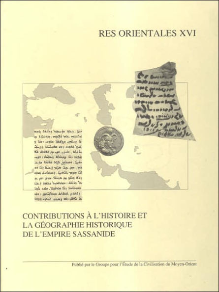 Contributions a l'histoire et la geographie historique de l'empire sassanide
