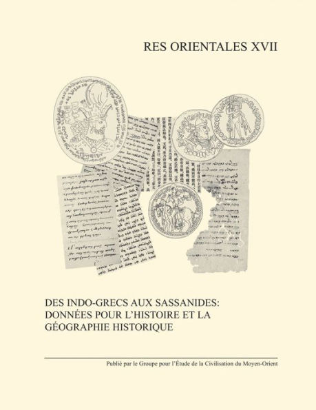 Des Indo-Grecs aux Sassanides: Donnees pour l'histoire et la geographie historique