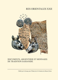 Title: Documents, argenterie et monnaies de tradition sassanide, Author: R Gyselen