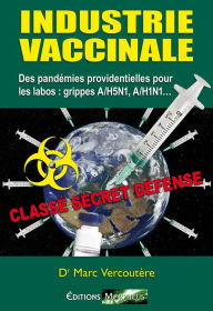 Title: Industrie Vaccinale: Des pandémies providentielles pour les labos : grippes A/H5N1, A/H1N, Author: Dr Marc Vercoutère