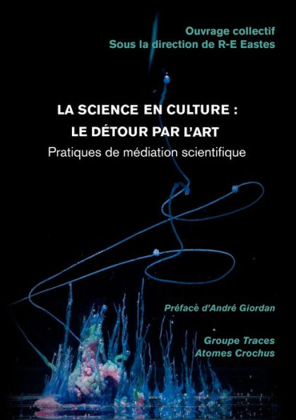 La science en culture: le détour par l'art:Pratiques de médiation scientifique