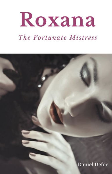 Roxana, The Fortunate Mistress: A 1724 novel by Daniel Defoe