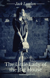 Title: The Little Lady of the Big House: A novel by Jack London, Author: Jack London