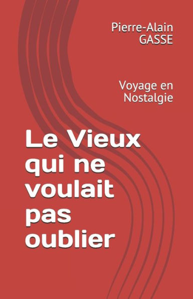 Le Vieux qui ne voulait pas oublier: Voyage en Nostalgie