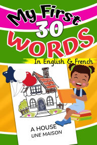 Title: My First 30 Words in English and French: I learn to read everyday words in English and French, Author: Bilingual Learning