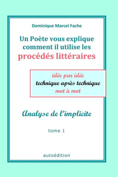 Un Poète vous explique comment il utilise les procédés littéraires idée par idée technique après technique mot à mot: Analyse de l'implicite