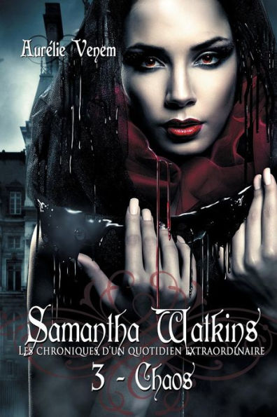 Samantha Watkins ou Les chroniques d'un quotidien extraordinaire. Tome 3: Chaos.