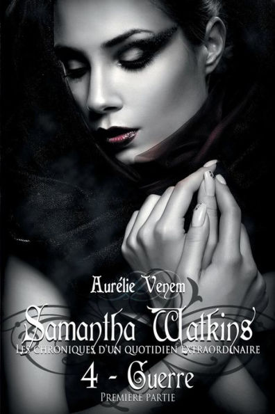 Samantha Watkins ou Les chroniques d'un quotidien extraordinaire. Tome 4: Guerre (1ere partie).
