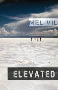 Title: Elevated: An Anthology of Short Stories, Author: Mel Vil