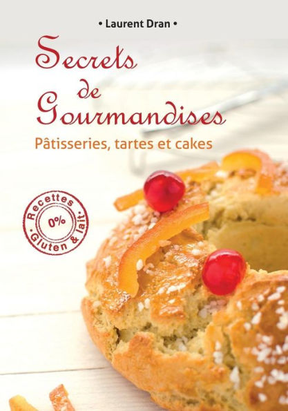 Secrets de gourmandises: Recettes de patisseries sans gluten ni lait