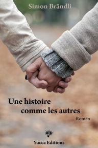 Title: Une histoire comme les autres: Roman entre mélancolie et espoir, Author: Simon Brändli