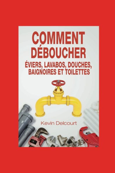 Comment deboucher evier, lavabo, douche, baignoire, WC.: comme un vrai pro