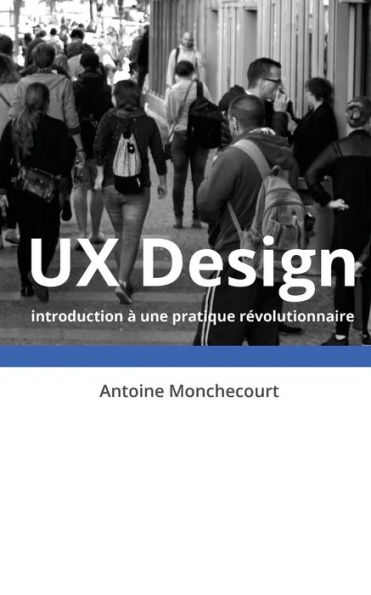 UX Design: introduction a une pratique revolutionnaire